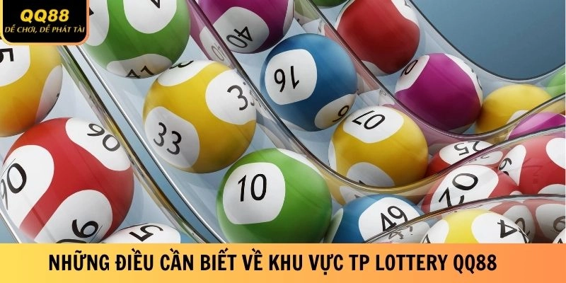TP Lottery QQ88 - Thử Vận May Chiến Thắng Trọn Tầm Tay 1 Những điều cần biết về sảnh chơi TP Lottery QQ88